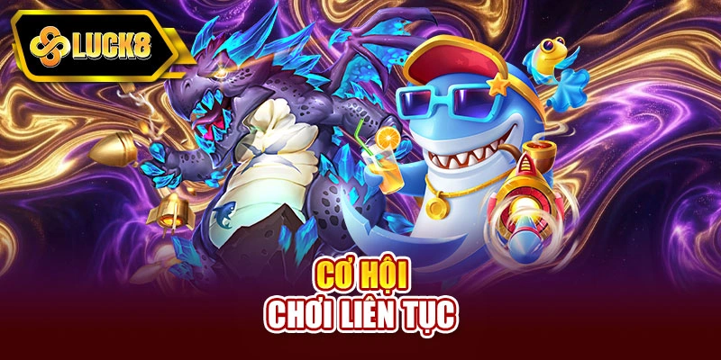 Cơ hội chơi liên tục