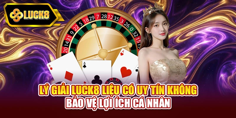 Luck8 liệu có uy tín không